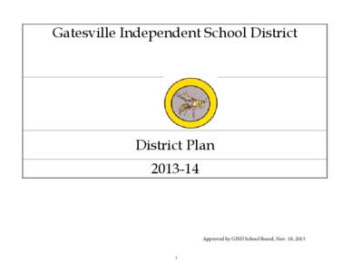 Gatesville Independent School District  District Plan[removed]Approved by GISD School Board, Nov. 18, 2013