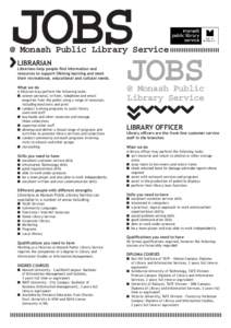 JOBS  @ Monash Public Library Service LIBRARIAN  Librarians help people ﬁnd information and