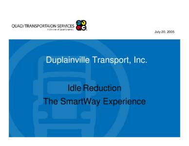 July 20, 2005  Duplainville Transport, Inc. Idle Reduction The SmartWay Experience
