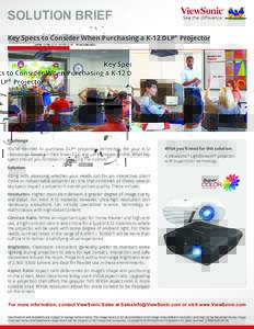 SOLUTION BRIEF Key Specs to Consider When Purchasing a K-12 DLP® Projector Challenge You’ve decided to purchase DLP® projection technology for your K-12 classrooms based on their lower TCO and performance profile. Wh