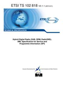 TS[removed]V3[removed]Hybrid Digital Radio (DAB, DRM, RadioDNS); XML Specification for Service and  Programme Information (SPI)