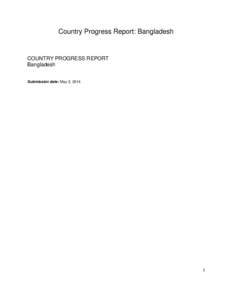 Country Progress Report: Bangladesh  COUNTRY PROGRESS REPORT Bangladesh Submission date: May 2, 2014