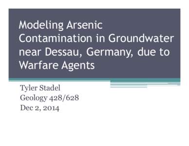 Modeling Arsenic Contamination in Groundwater near Dessau, Germany, due to Warfare Agents Tyler Stadel Geology[removed]