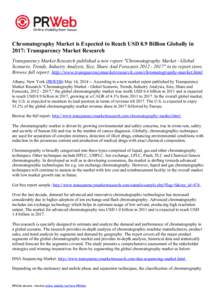 Chromatography Market is Expected to Reach USD 8.9 Billion Globally in 2017: Transparency Market Research Transparency Market Research published a new report 