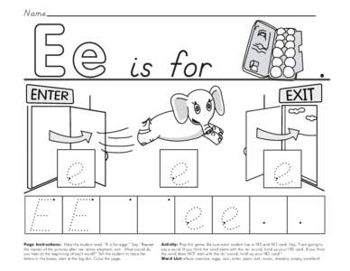 Name  is for Page Instructions: Help the student read, “E is for eggs.” Say, ”Repeat the names of the pictures after me: enter, elephant, exit. What sound do