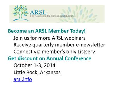Become an ARSL Member Today! Join us for more ARSL webinars Receive quarterly member e-newsletter Connect via member’s only Listserv Get discount on Annual Conference October 1-3, 2014