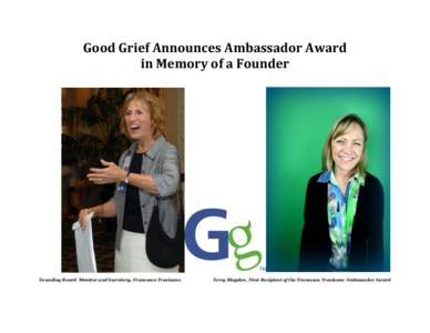 Good Grief Announces Ambassador Award in Memory of a Founder Founding Board Member and Secretary, Francesca Travisano  Terry Blagdon, First Recipient of the Francesca Travisano Ambassador Award
