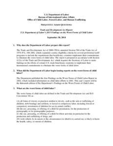 U.S. Department of Labor Bureau of International Labor Affairs Office of Child Labor, Forced Labor, and Human Trafficking FREQUENTLY ASKED QUESTIONS: Trade and Development Act Report: U.S. Department of Labor’s 2013 Fi