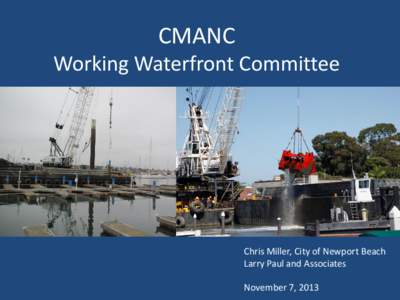 CMANC  Working Waterfront Committee Chris Miller, City of Newport Beach Larry Paul and Associates