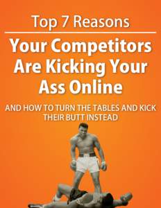 Top 7 Reasons  Your Competitors Are Kicking Your Ass Online