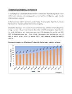 CONSERVATION OF PETROLEUM PRODUCTS A very high priority is attached by the Government to conservation of petroleum products in view of the need to reduce ever increasing gap between demand for and indigenous supply of cr