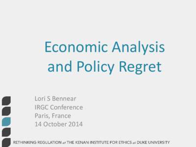 Economic Analysis and Policy Regret Lori S Bennear IRGC Conference Paris, France 14 October 2014