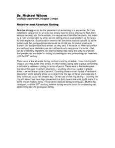 Dr. Michael Wilson Geology Department, Douglas College Relative and Absolute Dating Relative dating would be the placement of something in a sequence. So if we establish a sequence for an area we simply need to know what