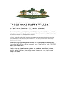 TREES MAKE HAPPY VALLEY FOUNDATION FUNDS WATER TANK & TRAILER The Foundation provided a grant to help the Happy Valley Tree Garden buy a trailer, tank and pump for watering its trees. Funds were also used to help clean u
