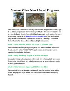 Summer China School Forest Programs  The China School Forest will be hosting three summer programs for students ages[removed]These programs are offered from a grant by the Oak Grove Foundation and are free of charge. Space