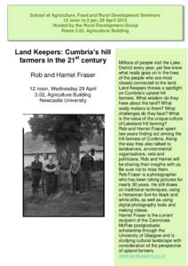 School of Agriculture, Food and Rural Development Seminars 12 noon to 2 pm, 29 April 2015 Hosted by the Rural Development Group Room 3.02, Agriculture Building  Land Keepers: Cumbria’s hill