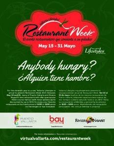 Anybody hungry? ¿Alguien tiene hambre? For the eleventh year in a row, Vallarta Lifestyles is proud to present Restaurant WeekBetween May 15 and 31, many of Puerto Vallarta and Riviera