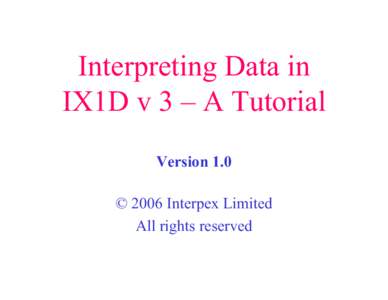 Interpreting Data in IX1D v 3 – A Tutorial Version 1.0 © 2006 Interpex Limited All rights reserved