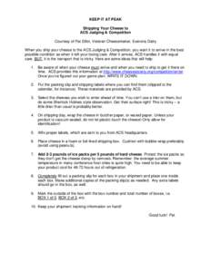 KEEP IT AT PEAK Shipping Your Cheese to ACS Judging & Competition Courtesy of Pat Elliot, Veteran Cheesemaker, Everona Dairy When you ship your cheese to the ACS Judging & Competition, you want it to arrive in the best p