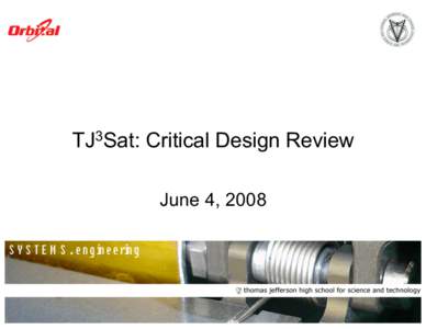 TJ3Sat: Critical Design Review June 4, 2008 Systems Engineering at Thomas Jefferson High School for Science and Technology 2007
