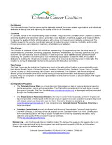 Our Mission The Colorado Cancer Coalition serves as the statewide network for cancer-related organizations and individuals dedicated to saving lives and improving the quality of life for all Coloradans. Our Work In Color