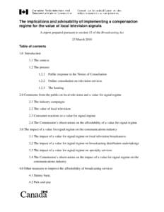 The implications and advisability of implementing a compensation regime for the value of local television signals A report prepared pursuant to section 15 of the Broadcasting Act 23 March 2010 Table of contents 1.0 Intro