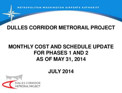 M ET R O P O L I T A N W A S H I N GT O N A I R P O RT S A UT H O R I TY  DULLES CORRIDOR METRORAIL PROJECT MONTHLY COST AND SCHEDULE UPDATE FOR PHASES 1 AND 2