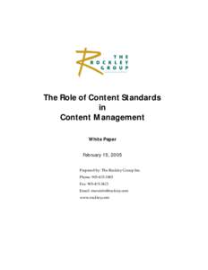 The Role of Content Standards in Content Management White Paper February 15, 2005 Prepared by: The Rockley Group Inc.