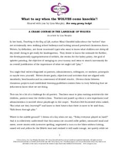 What to say when the WOLVES come knockin’! Shared with you by Lisa Murphy, the ooey gooey lady® A CRASH COURSE IN THE LANGUAGE OF WOLVES An article by Lisa Murphy  In her book, Teaching in the Key of Life, author Mimi