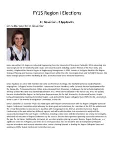 FY15 Region i Elections Lt. Governor – 2 Applicants Jenna Harpole for Lt. Governor Jenna earned her B.S. degree in Industrial Engineering from the University of Wisconsin-Platteville. While attending, she was recognize