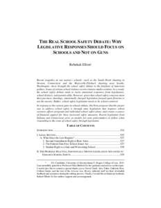 THE REAL SCHOOL SAFETY DEBATE: WHY LEGISLATIVE RESPONSES SHOULD FOCUS ON SCHOOLS AND NOT ON GUNS Rebekah Elliott*  Recent tragedies in our nation’s schools—such as the Sandy Hook shooting in