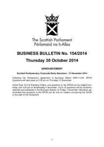 BUSINESS BULLETIN No[removed]Thursday 30 October 2014 ANNOUNCEMENT Scottish Parliamentary Corporate Body Questions - 13 November 2014 Following the Parliament‘s agreement to Business Motion S4M-11318, SPCB Questions 