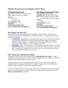 Minimum Requirements for installation of DNA Master PC Minimum Requirements OS: Windows XP/Vista/7 32-bit or 64-bit CPU: Dual-core Processor 1.8GHz Memory: • XP: 1GB