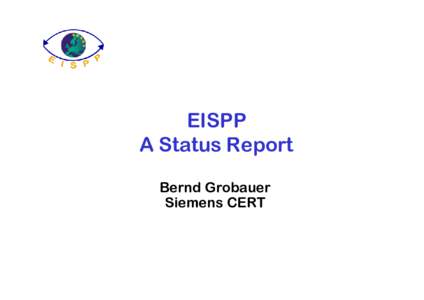 EISPP A Status Report Bernd Grobauer Siemens CERT  EISPP Overview (I)
