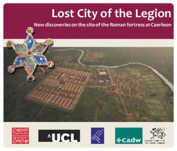 Lost City of the Legion New discoveries on the site of the Roman fortress at Caerleon Foreword  “Caerleon is the best preserved and most accessible Roman legionary fortress in the UK, and I