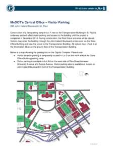 MnDOT’s Central Office – Visitor Parking 395 John Ireland Boulevard, St. Paul Construction of a new parking ramp in Lot F next to the Transportation Building in St. Paul is underway and will affect visitor parking an