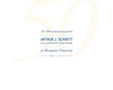 The 50th anniversary of the  Arthur J. Schmitt F e l low s h i p P r o g r a m  at Marquette University