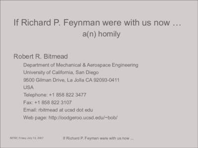 If Richard P. Feynman were with us now … a(n) homily Robert R. Bitmead Department of Mechanical & Aerospace Engineering University of California, San Diego 9500 Gilman Drive, La Jolla CA