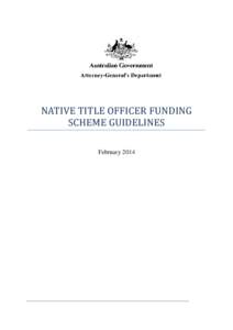 NATIVE TITLE OFFICER FUNDING SCHEME GUIDELINES February 2014 Table of Contents 1.