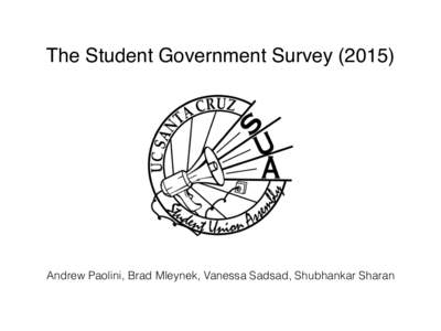 The Student Government SurveyAndrew Paolini, Brad Mleynek, Vanessa Sadsad, Shubhankar Sharan Introduction & Biases •