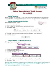 Adding Contacts to an Email Account Tutorial #12 Adding Contacts Adding contacts in your contact list is a very useful tool because you do not have to remember every ones email address, it saves you time in typing in the