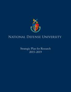 National Defense University Strategic Plan for Research 2015–2019 National Defense University Strategic Plan for Research