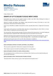 Friday, 20 March, 2015  GRANTS OF UP TO $60,000 TO BUILD MEN’S SHEDS Communities across Victoria can now apply for grants to build a new Men’s Shed, following the release of $750,000 in funding by the Andrews Labor G