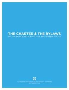 THE CHARTER & THE BYLAWS  OF THE DEMOCRATIC PARTY OF THE UNITED STATES AS AMENDED BY THE DEMOCRATIC NATIONAL COMMITTEE SEPTEMBER 7, 2012