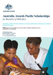 Australia Awards Pacific Scholarships for Bachelor of Midwifery University of PNG, Pacific Adventist University, University of Goroka and Lutheran School of Nursing. FIRST apply and be accepted at one of the partner inst