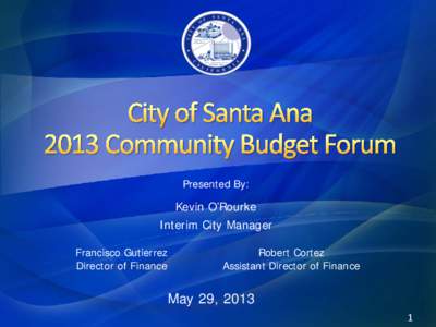 Presented By:  Kevin O’Rourke Interim City Manager Francisco Gutierrez Director of Finance