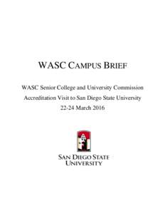 WASC CAMPUS BRIEF WASC Senior College and University Commission Accreditation Visit to San Diego State UniversityMarch 2016  A. What is WASC and why are they coming to campus?
