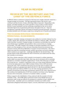 YEAR IN REVIEW REVIEW BY THE SECRETARY AND THE CHIEF OF THE DEFENCE FORCE In[removed], Defence continued to respond to the broad and complex demands created by a changed strategic environment. The high operational tempo o