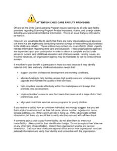 ATTENTION CHILD CARE FACILITY PROVIDERS! Off and on the Child Care Licensing Program issues warnings to all child care facility providers regarding Licensing Program Analyst imposters, scams, and strange callers soliciti