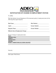 NOTIFICATION OF CHANGE IN EMPLOYMENT STATUS To ADEQ This letter informs Arizona Department of Environmental quality of employment status for the following Fleet Agent/ Inspector:  Fleet Name:_________________________